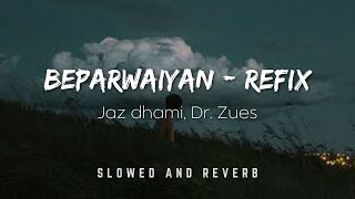 Beparwaiyan | Refix | Jaz Dhami | Dr  Zues | Slowed \u0026 Reverb | Chetan's Playlist