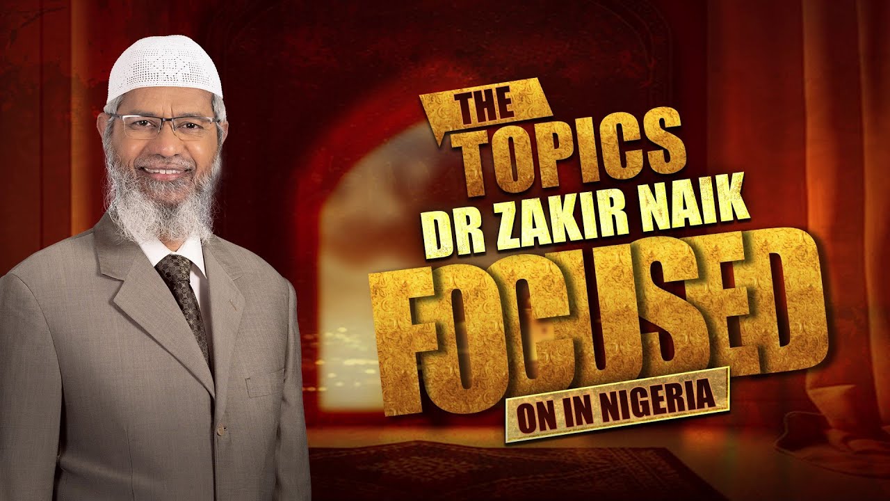 The Topics Dr Zakir Naik Focused On In Nigeria - Dr Zakir Naik - YouTube