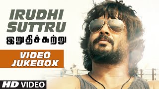 Irudhi Suttru Video Jukebox || Irudhi Suttru Video Songs || R. Madhavan, Ritika Singh || Tamil Songs