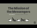 The Mission of the Messengers // The Mission Explained - Matthew 10:5-15