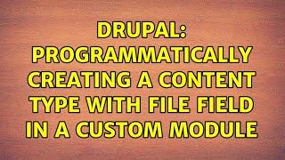 Drupal: Programmatically creating a content type with file field in a custom module (3 Solutions!!)
