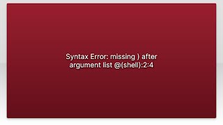 Syntax Error: missing ) after argument list @(shell):2:4
