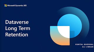 Overview of Dataverse Long Term Retention within Dynamics 365 CE | EP02 | Dynamics 365 TechTalks