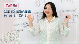 Tập 56: Con số ngày sinh (9-10-11-22/4) - Thay đổi cuộc sống với Nhân số học