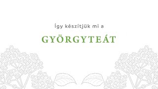 Így készítjük mi a Györgyteát!