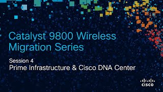 9800 Migration 4: Prime Infrastructure & DNA Center