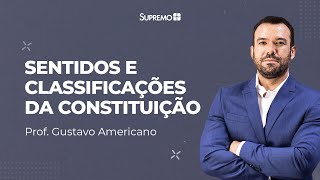 SENTIDOS E CLASSIFICAÇÕES DA CONSTITUIÇÃO  |  Prof. Gustavo Americano