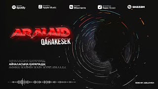 QARAKESEK - ARALAID | solo