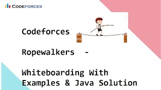 Codeforces - Ropewalkers - Whiteboarding With Examples & Java Solution