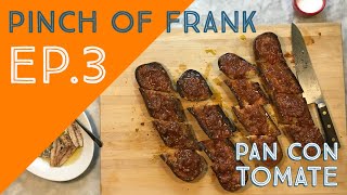 //Pinch of Frank Ep.3// Pan con Tomate