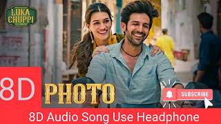 (8D Audio) Photo Song - Luka Chuppi | Kartik Aaryan, Kriti Sanon | Use Headphone |