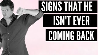 Five Signs He Isn't Ever Coming Back