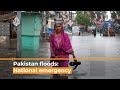 Pakistan floods declared a national emergency  | Al Jazeera English