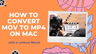 How to Convert MOV to MP4 on Mac Easily with or without iMovie