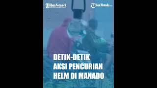 DETIK-DETIK AKSI PENCURIAN HELM DI MANADO, TEREKAM WARGA