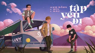 Tập Yêu Đi - @AnhRongOfficial ft. Híu \u0026 Bâu | M/V Lyric Official | Thật lòng hỏi em ngủ chưa ?