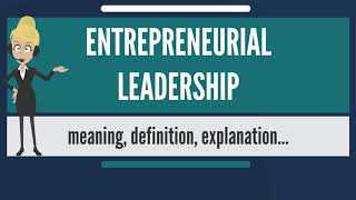 What is ENTREPRENEURIAL LEADERSHIP  What does ENTREPRENEURIAL LEADERSHIP mean