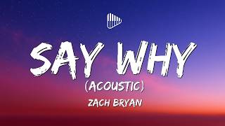 Zach Bryan - Say Why - Acoustic (Lyrics)