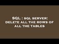 SQL : sql server: delete all the rows of all the tables