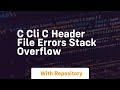 c cli C Header File Errors Stack Overflow
