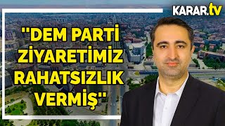 ''Dem Parti Ziyaretimiz Rahatsızlık Vermiş'' | Serkan Ramanlı