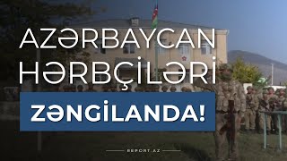 Azərbaycan hərbçiləri Zəngilanda!