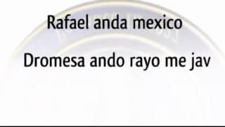 Rafael anda mexico Dromesa ando rayo me jav\