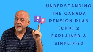 Understanding the Canada Pension Plan (CPP) 2 Explained \u0026 Simplified #cpp #cpp2 #life #pension