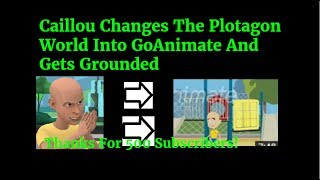 Caillou Changes The Plotagon World Into GoAnimate | Grounded