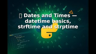 Ep 21 ⏰📅🔢 Dates and Times — datetime basics, strftime and strptime