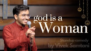 God is a WOMAN | Stand Up Comedy by Vivek Samtani