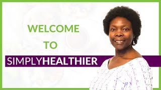 Welcome to Simply Healthier with Dr. Eseza Nambassi.