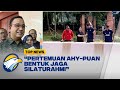 Anies : Pertemuan AHY Puan Bentuk Jaga Silaturahmi