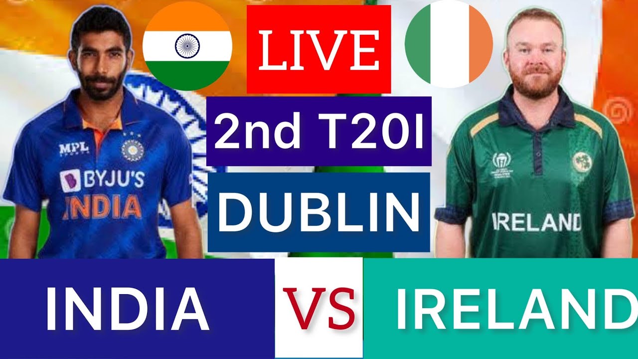 INDIA VS IRELAND LIVE 2ND T20I | LIVE IND V IRE 2ND T20I DUBLIN ...