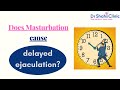 Can masturbation cause delayed ejaculation - Dr Shahs Clinic