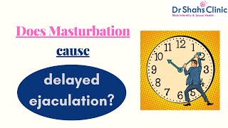 Can masturbation cause delayed ejaculation - Dr Shahs Clinic