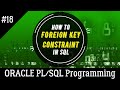 18 | What is FOREIGN KEY CONSTRAINT in SQL and How to CREATE RELATION | Oracle PL/SQL Programming