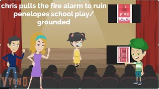 Chris pulls the fire alarm during penelope's school play/ruins her play/grounded