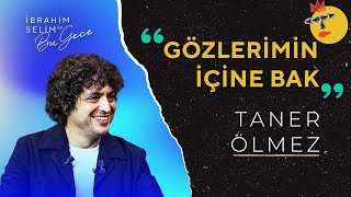 Taner Ölmez ile Gözlerimin İçine Bak | İbrahim Selim ile Bu Gece