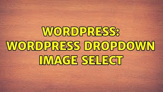 Wordpress: WordPress Dropdown image select (2 Solutions!!)