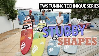 TWS Tuning Technique Series - Ep7: Stubby shapes, why for who and when windsurfing