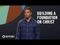 How do you build a foundation on Christ?