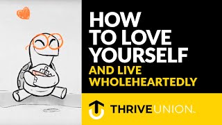 How to Love Yourself and Live Wholeheartedly