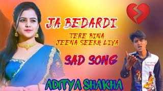 जा बेदर्दी तेरे बिना अब जीना सीख Aditya Shakha ja bedardi Tere Bina ab jeena seekh liya Ak 2 Style