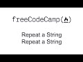 Repeat a String Repeat a String - Basic Algorithm Scripting - Free Code Camp
