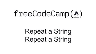 Repeat a String Repeat a String - Basic Algorithm Scripting - Free Code Camp