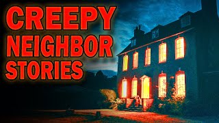 4 True Creepy Neighbor Stories