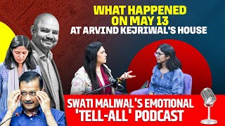 What happened on May 13 at Arvind Kejriwal's house - Swati Maliwal's emotional 'tell-all' podcast