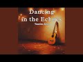Dancing in the Echoes