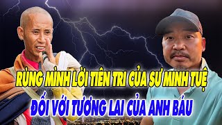 Rùng Mình Lời Tiên Tri Của Sư MINH TUỆ Đối Với Tương Lai Của Anh Báu Đã Ứng Nghiệm